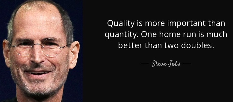 quote-quality-is-more-important-than-quantity-one-home-run-is-much-better-than-two-doubles-steve-jobs-51-96-69
